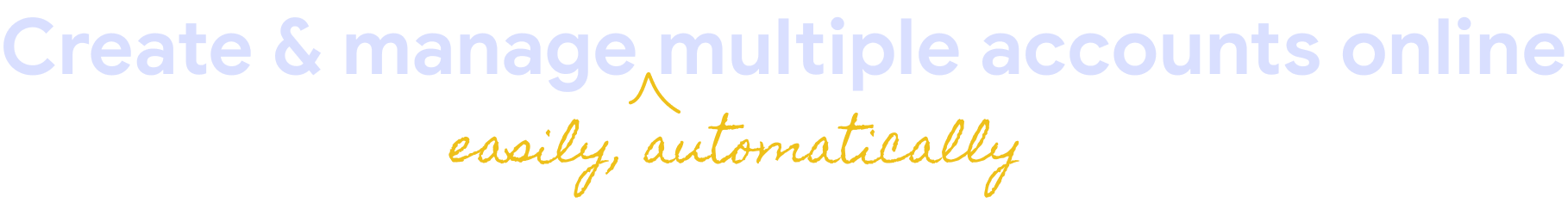 Create & manage easily automatically multiple accounts online